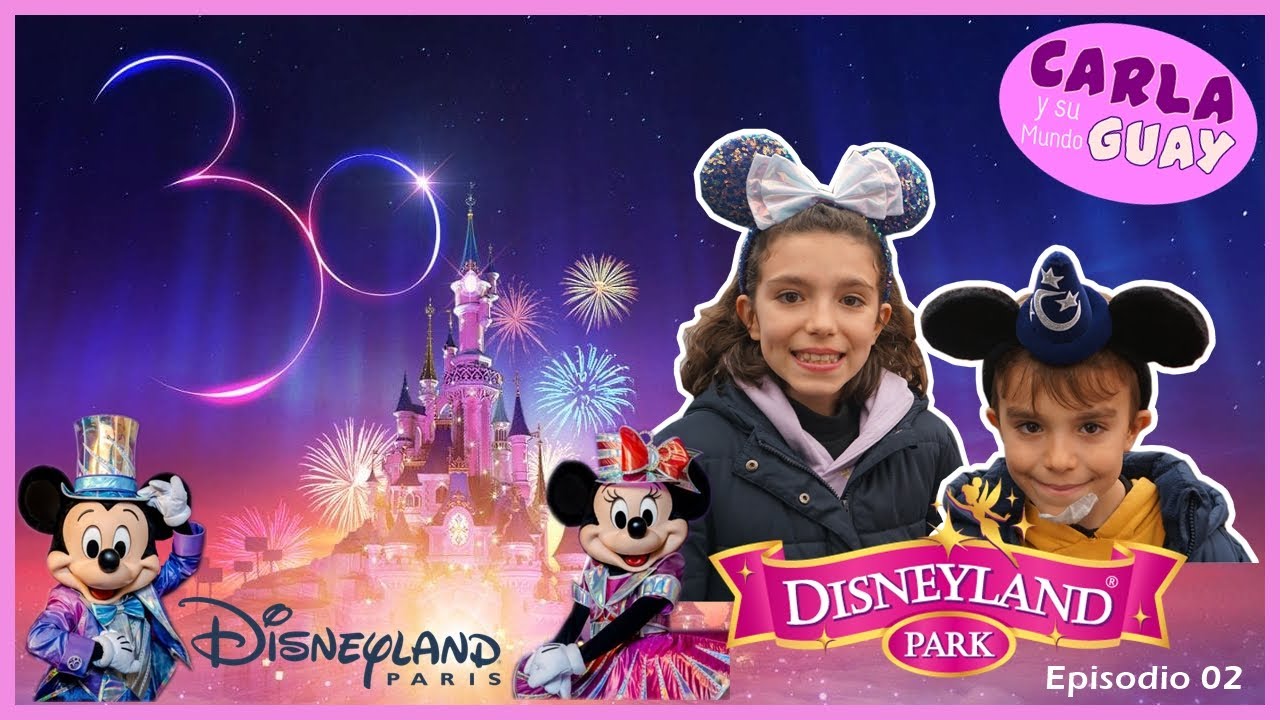 DISNEYLAND PARIS 🎠 30 Aniversario de  🎡 Episodio 2 😜 Carla y su mundo Guay 🎢 Disneyland Parks