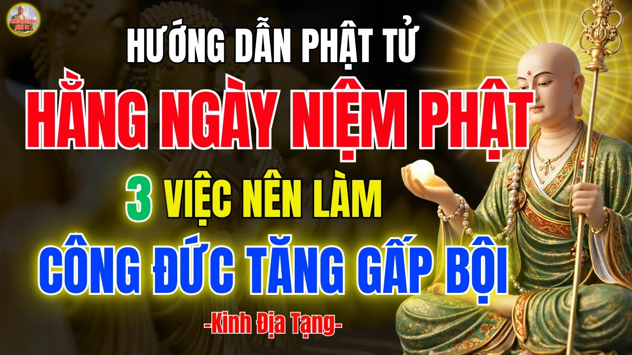 Kinh Địa Tạng Dạy Hàng Ngày Niệm Phật 🙏 3 Việc Nên Làm Để Công Đức Tăng Trưởng