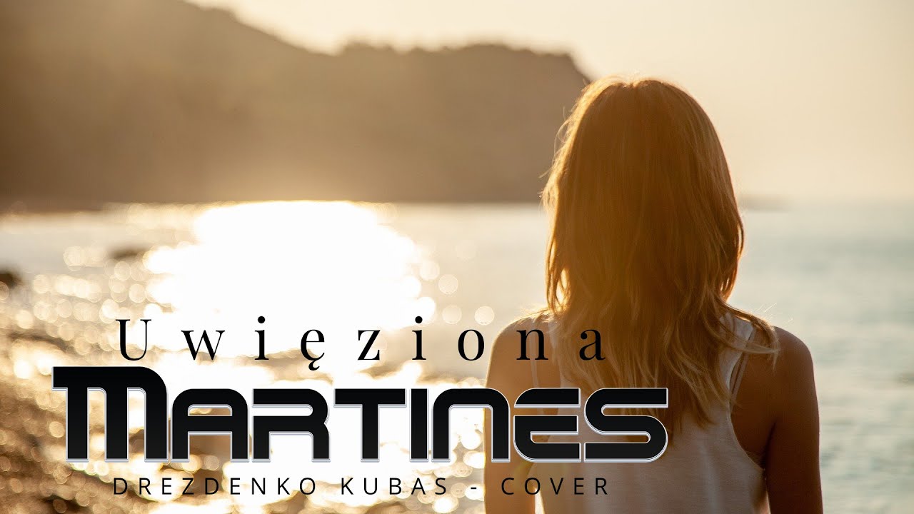 MARTINES  - Uwięziona (COVER DREZDENKO KUBAS)