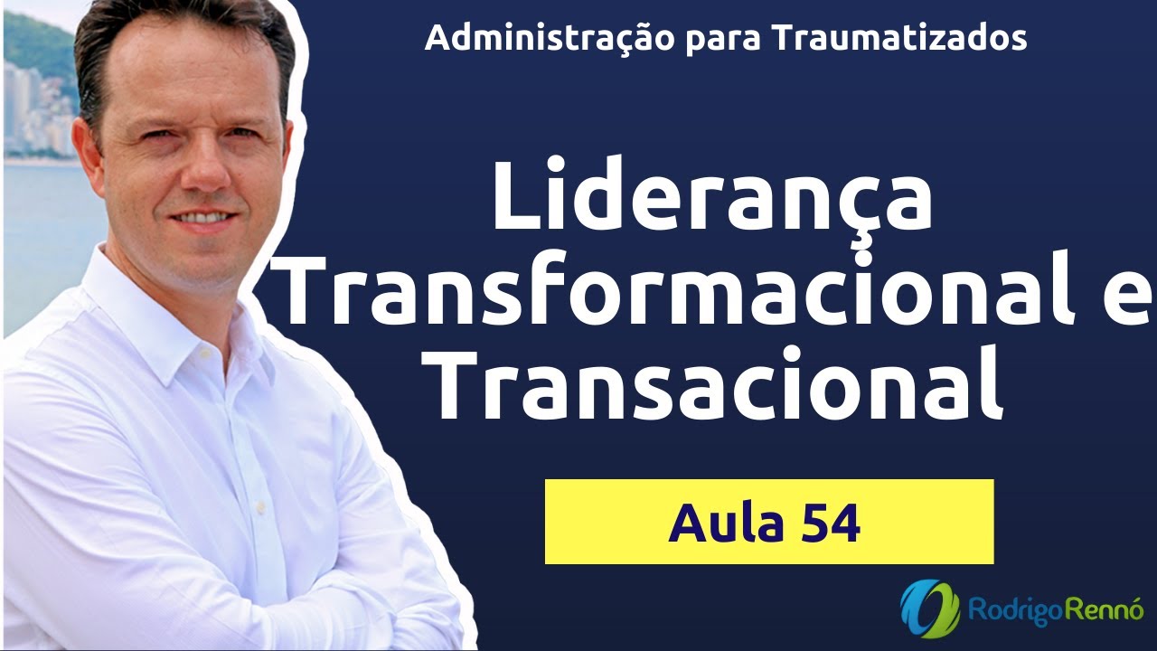Liderança Transacional e Transformacional - Prof. Rodrigo Rennó