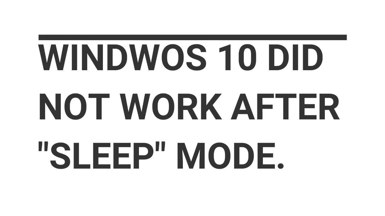 WINDOWS 10 NOT WORK AFTER SLEEP mode!! Problem solved...