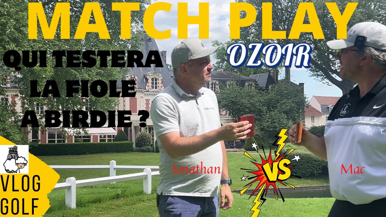 MATCH PLAY : GOLF D'OZOIR, LA FIOLE SERA-T-ELLE SUFFISANTE face à @JonathanDovGolf ????