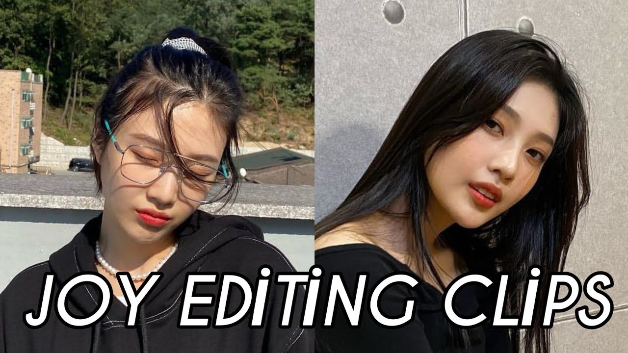 Joy editing clips ♡