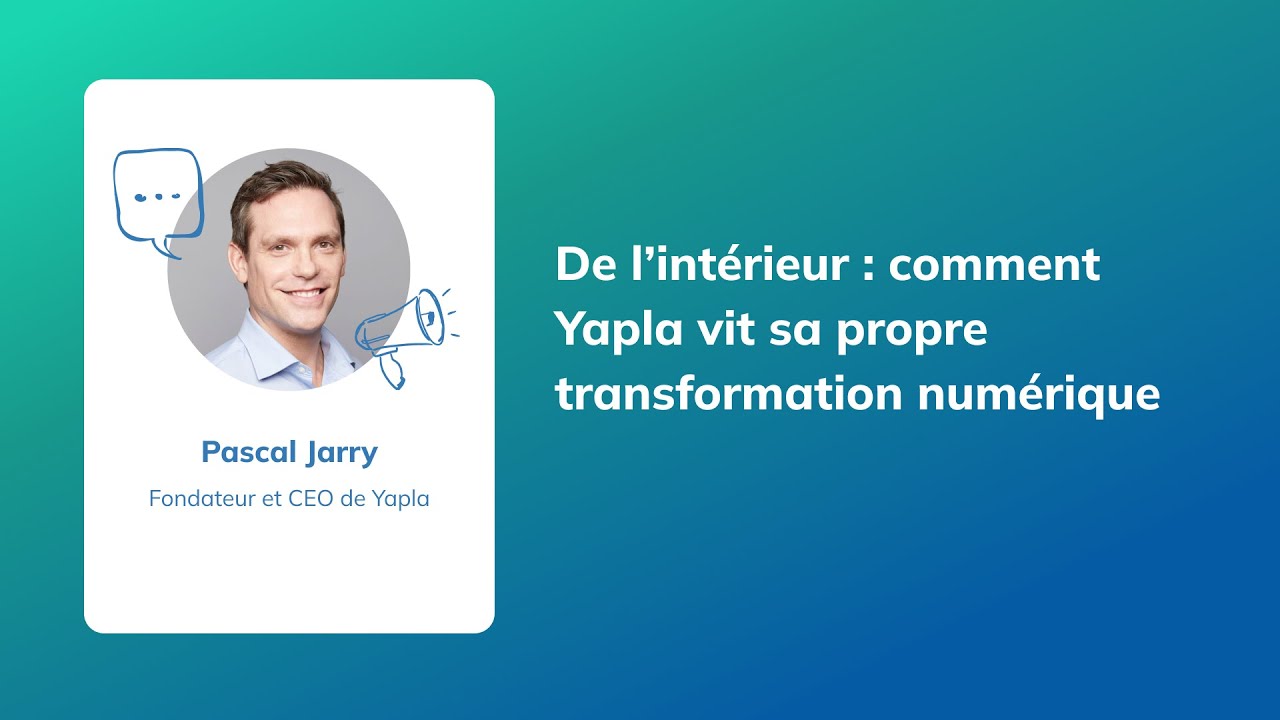 De l’intérieur : comment Yapla vit sa propre transformation numérique ?