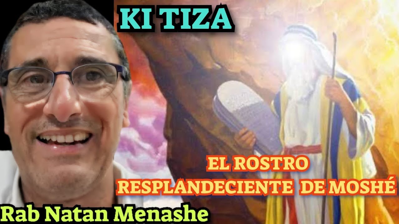 Parashat Ki Tiza El Rostro Resplandeciente de Moshe rab natan menashe