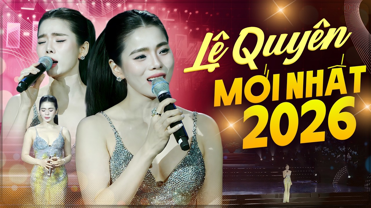 Top 15 Ca Khúc Hay Mới Nhất Của Lệ Quyên 2026 - Nhạc Trẻ Triệu View Nghe Là Ghiền