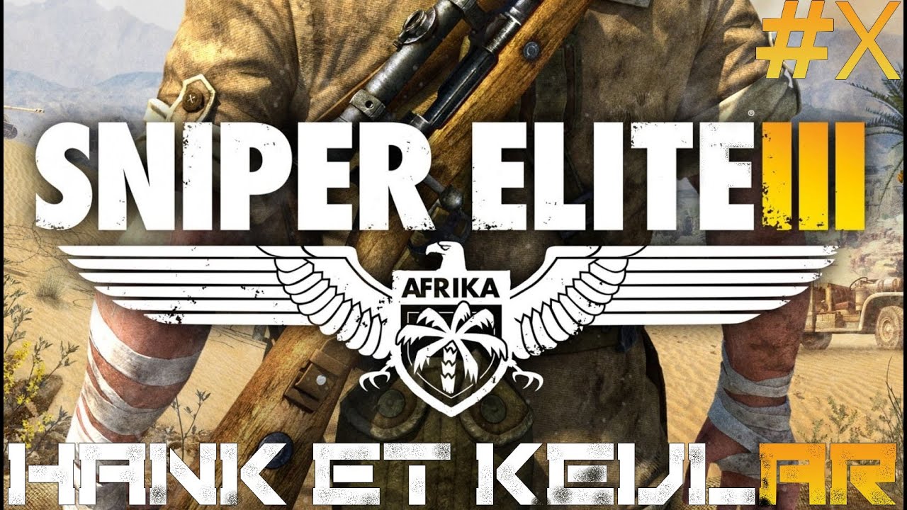 Sniper Elite 3 (Hank et Kevlar) Ep. 10 - Finalement, on fait tout péter !