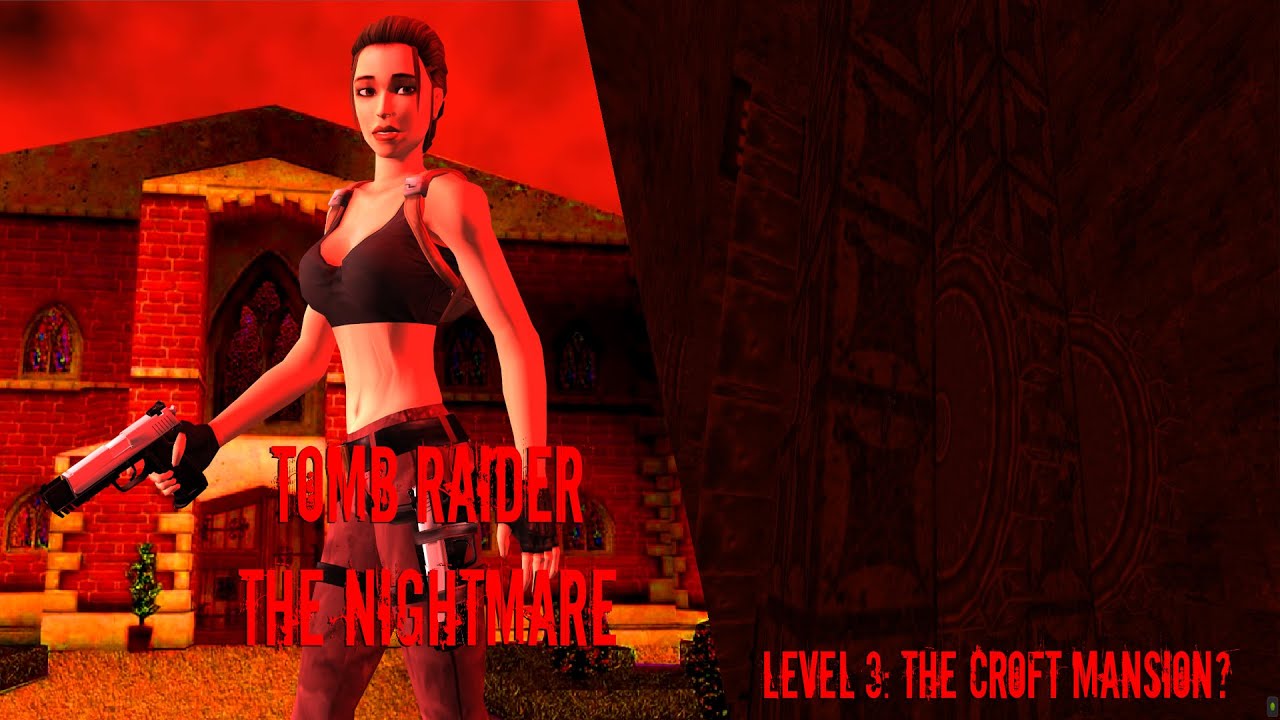 Tomb Raider (Level Editor): The Nightmare-Level 3: The Croft Mansion?
