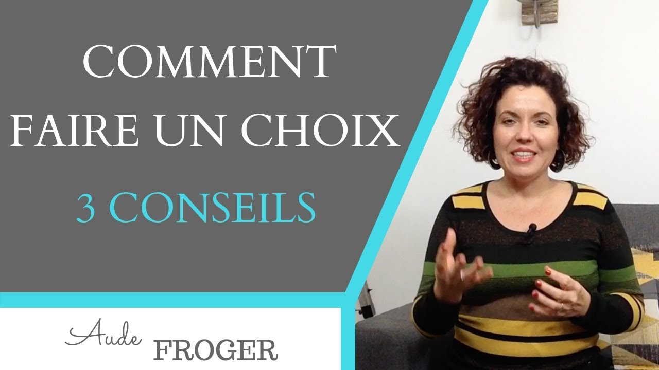 Comment FAIRE UN CHOIX : 3 conseils