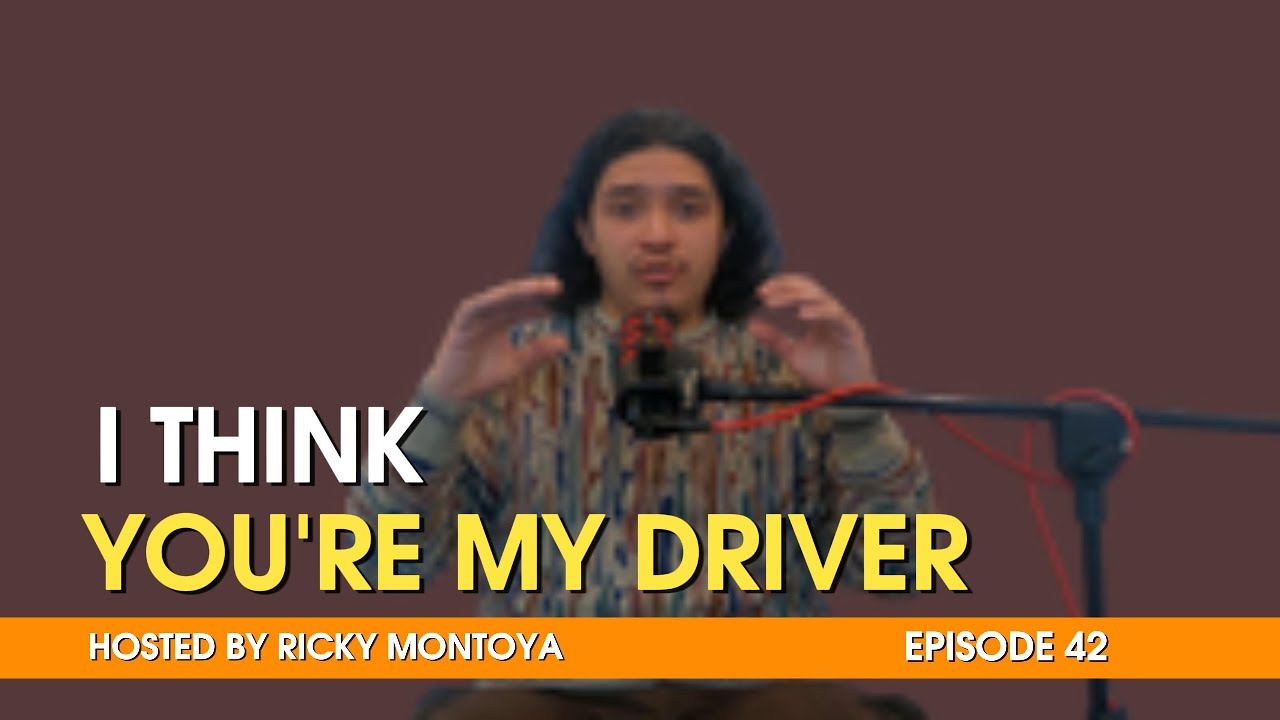 I THINK YOU'RE MY DRIVER PODCAST EP 042 || 