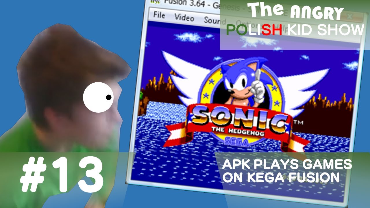 The Angry Polish Kid Show Episode 13: APK Plays Sonic ROM Hacks on Kega Fusion