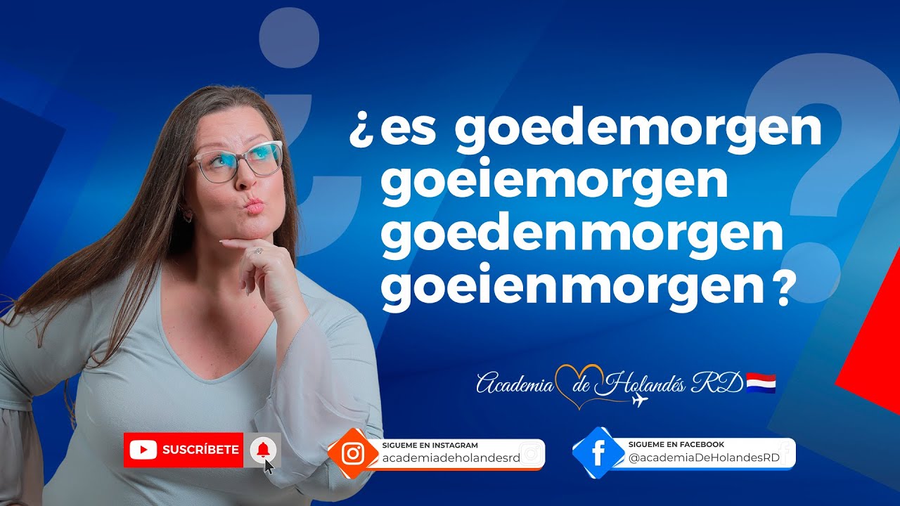 🇳🇱Clase de Holandés: ¿Es goedemorgen, goeiemorgen, goeienmorgen o goedenmorgen?