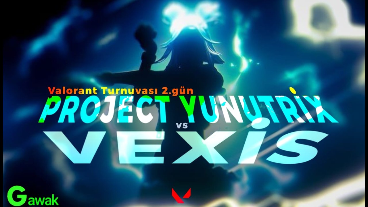 GAWAK VALORANT TURNUVASI 2. GÜN 4.MAÇ IPROJECT YUNUTRİX VS VEXİS I
