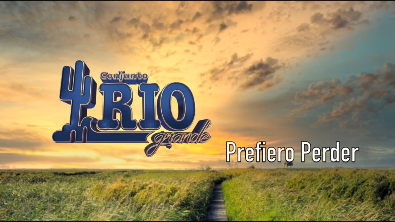 Conjunto Rio Grande-Prefiero Perder [Letra Oficial]