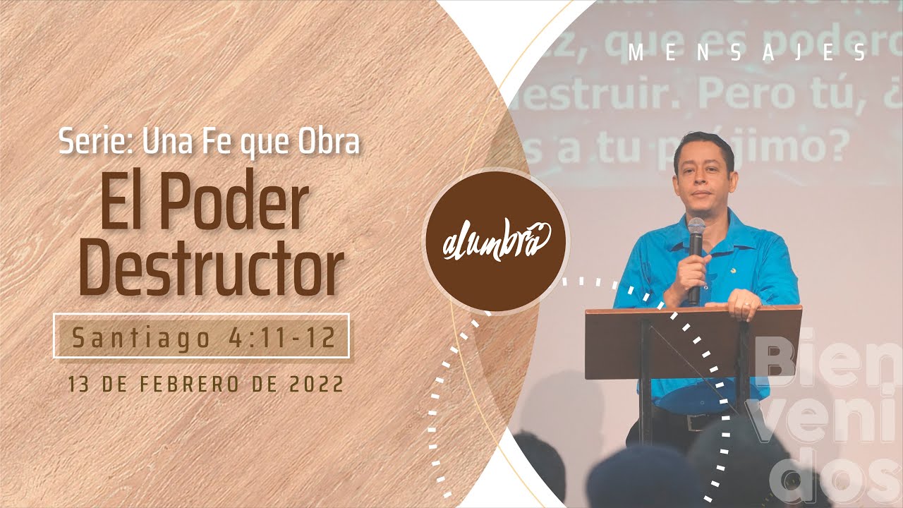 Santiago 4:11-12, El Poder Destructor - Serie: una fe que obra. Febrero 13/22