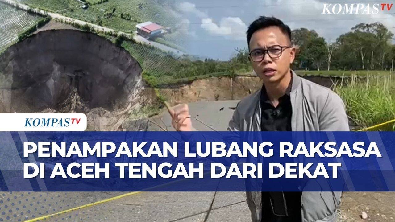 Begini Penampakan Lubang Raksasa di Aceh Tengah Dilihat dari Dekat | KOMPAS MALAM