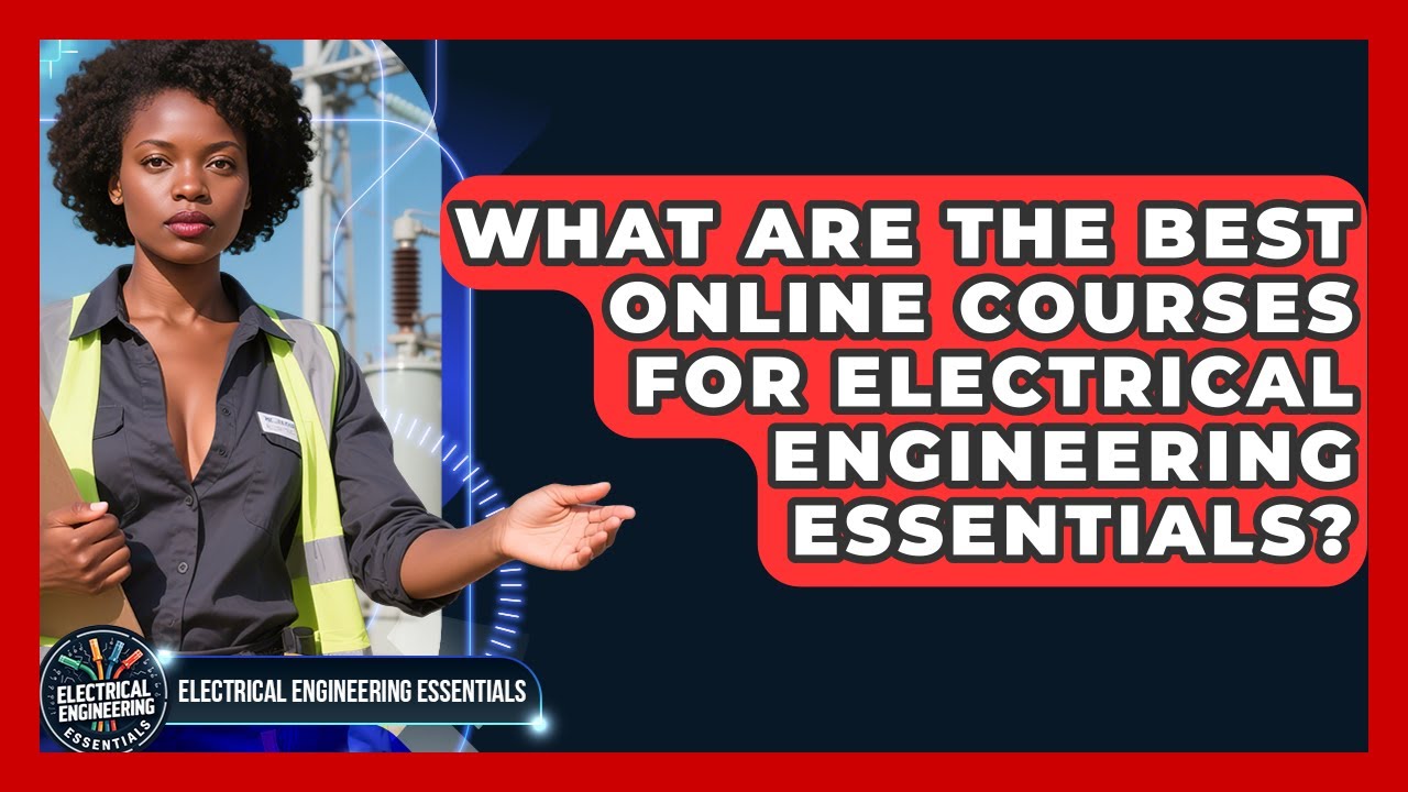 What Are the Best Online Courses for Electrical Engineering Essentials?