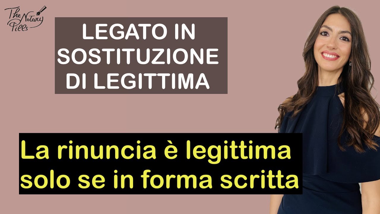 Legato in sostituzione di legittima e forma della rinuncia I The Notary Pills