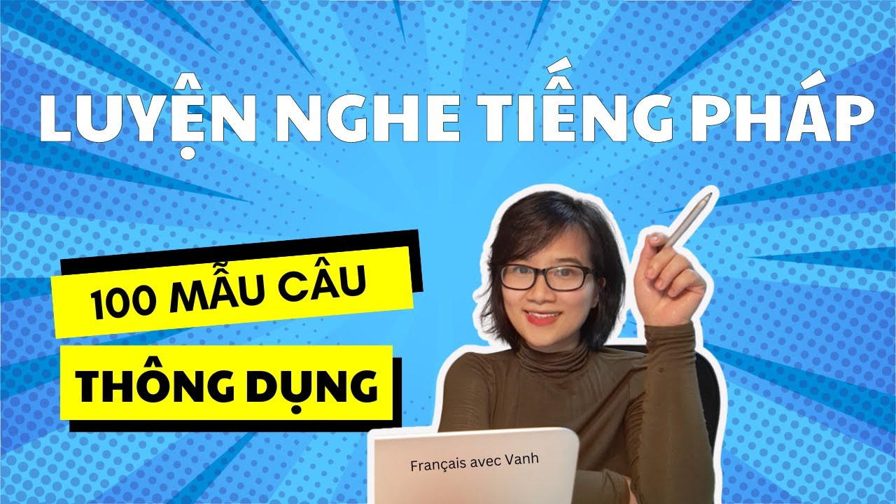 Luyện nghe tiếng Pháp cơ bản 1 | 100 mẫu câu thông dụng