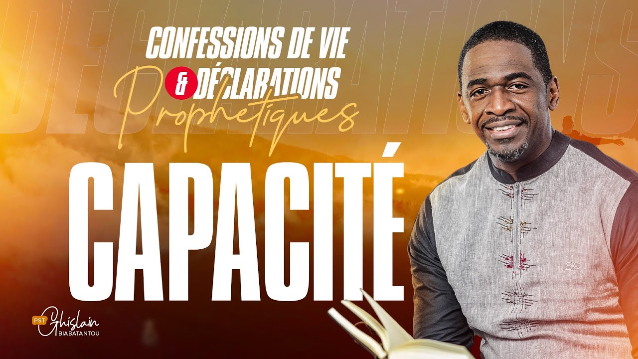 CAPACITÉ - Confessions de Vie et Déclarations Prophétique | Ps Ghislain Biabatantou
