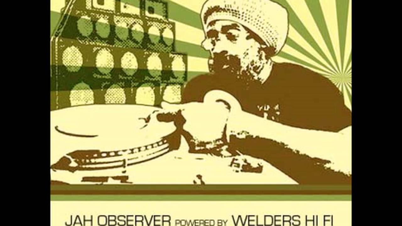 The Mighty Jah Observer powered by Welders Hi Fi - Part 3  le bon