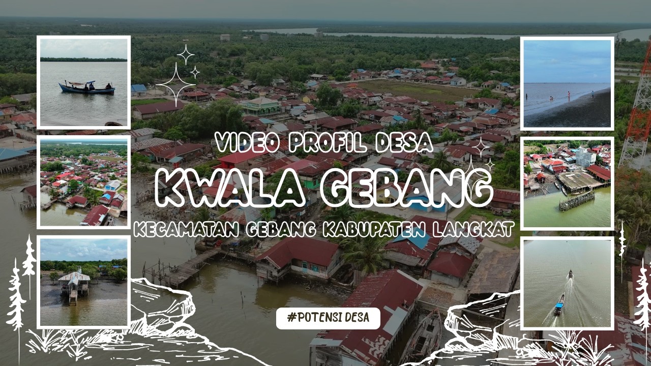 Video Profil Desa Kwala Gebang 2025 Kecamatan Gebang , Kabupaten Langkat , Sumut  | Potensi Desa