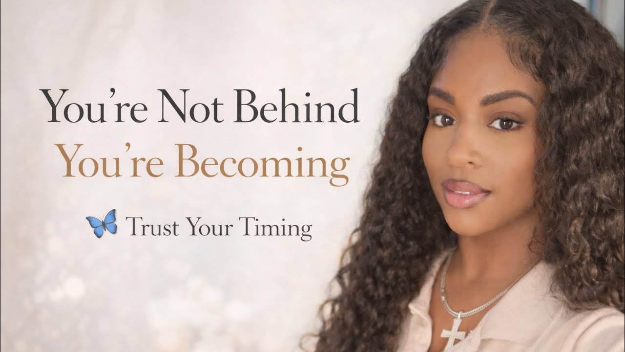 You’re Not Behind — You’re Becoming