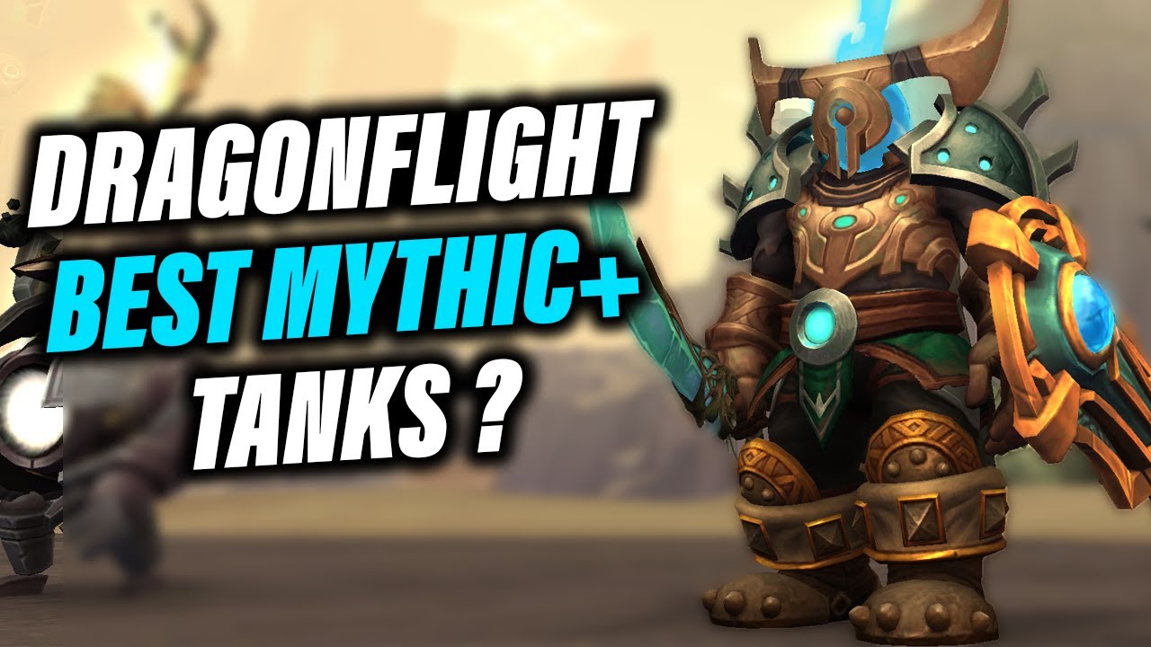 WoW Dragonflight | Best Tanks for Mythic+ ?