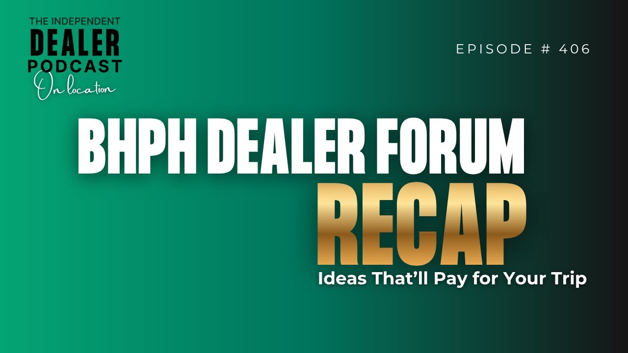 #406 - BHPH Dealer Forum RECAP: Ideas That'll Pay for Your Trip
