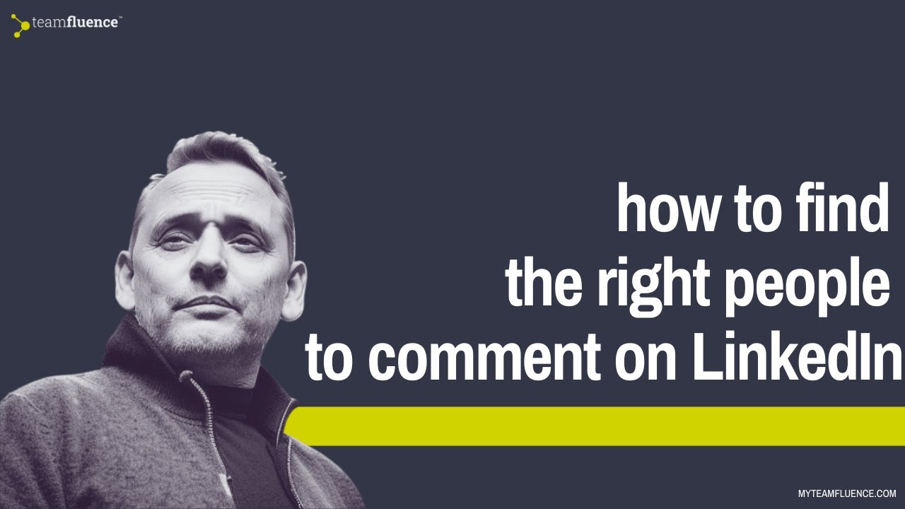 How to find the right people to comment on LinkedIn - Social Selling - Teamfluence