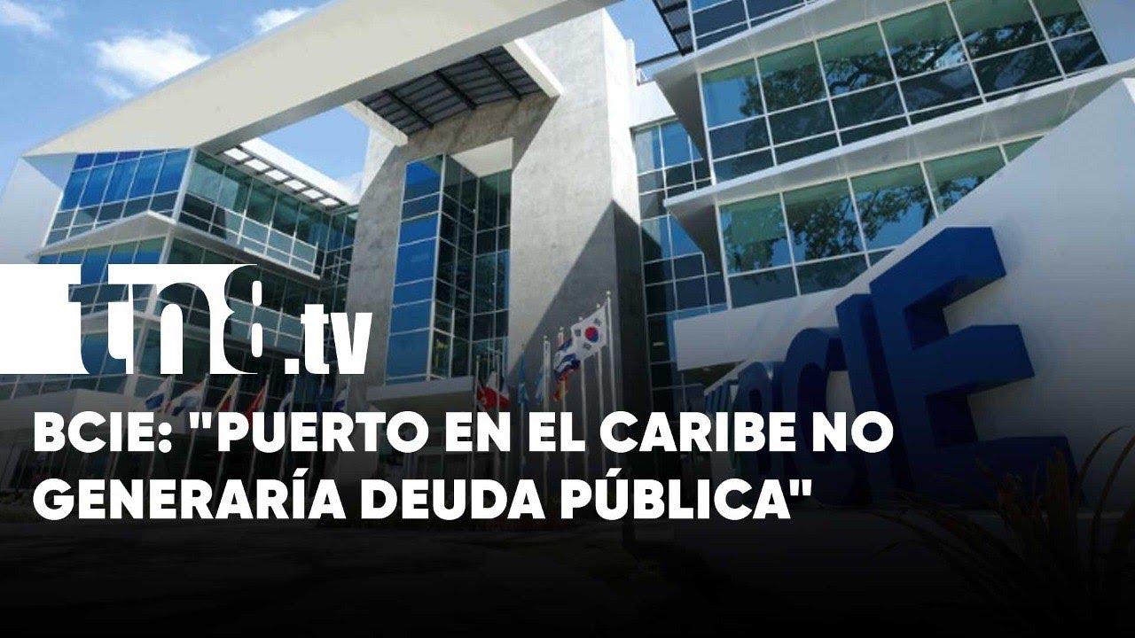 BCIE: Puerto en el Caribe de Nicaragua no generaría deuda pública soberana