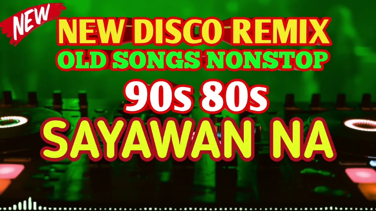 NEE DISCO REMIX 80s 90s OLD SONGS NONSTOP REMIX|SAYAWAN NA 
