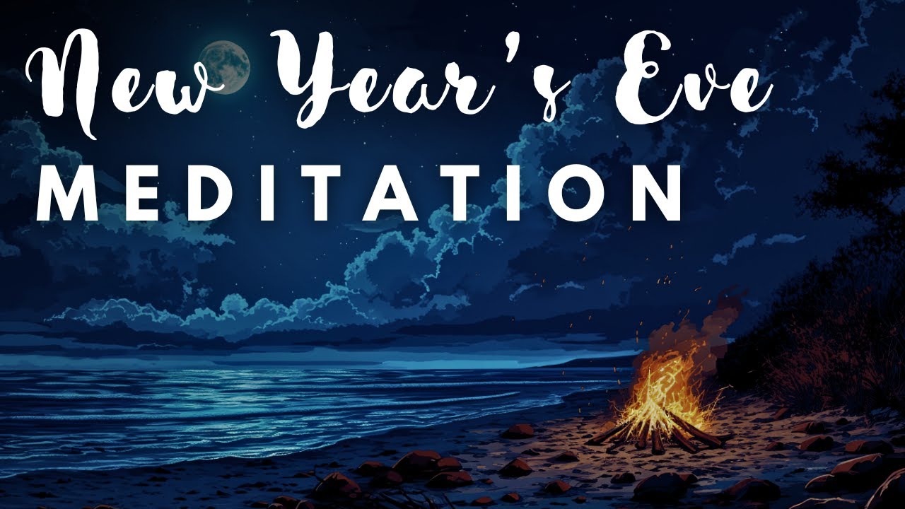 Meditation for the End of the Year 🌟 A New Year&rsquo;s Eve Bonfire Meditation | New Year Meditation