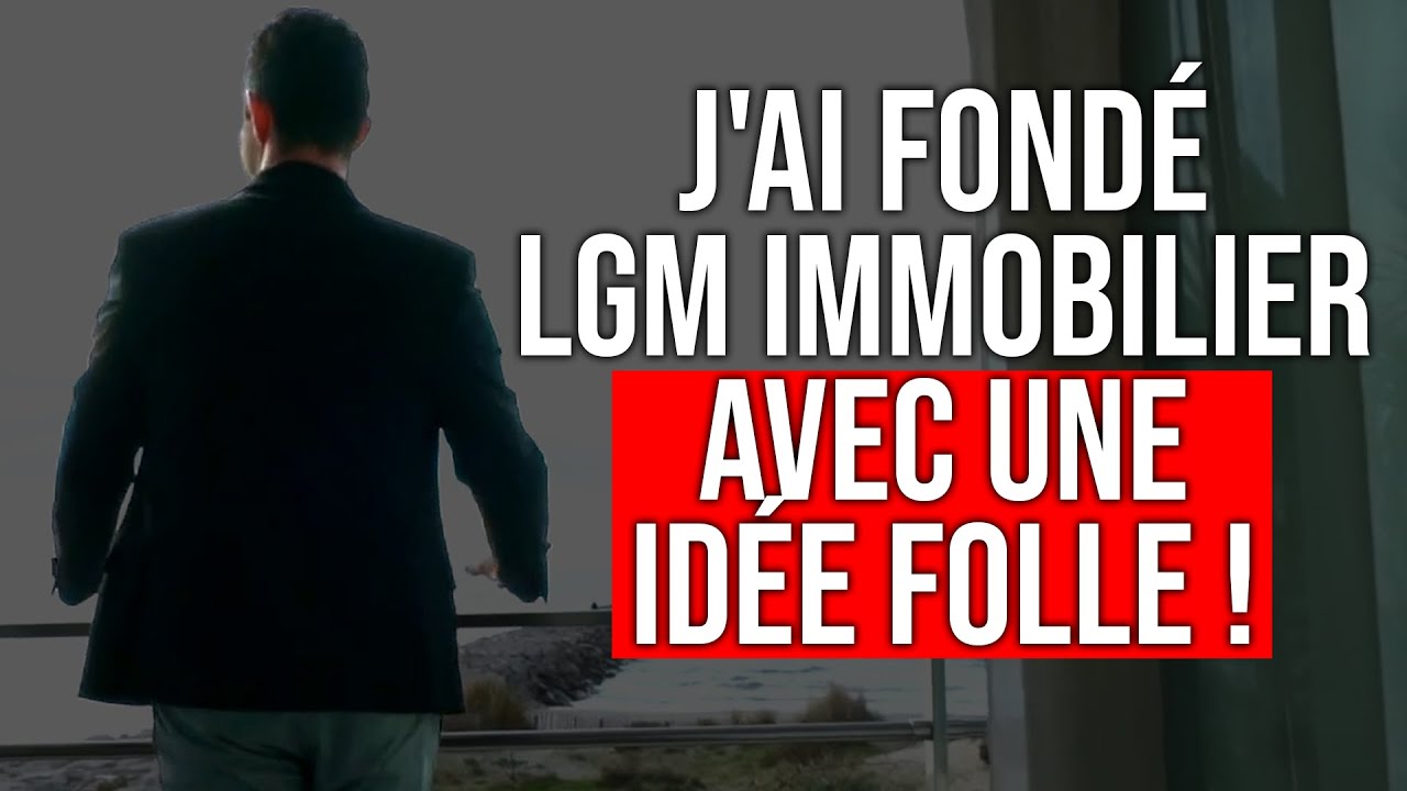 J'ai fond&eacute; LGM Immobilier avec une id&eacute;e folle!