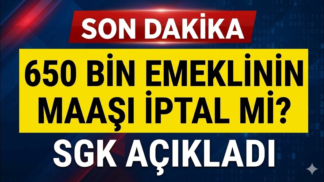 Son Dakika 650 Bin Kişinin Emekliliği İptal mi SGK Açıkladı