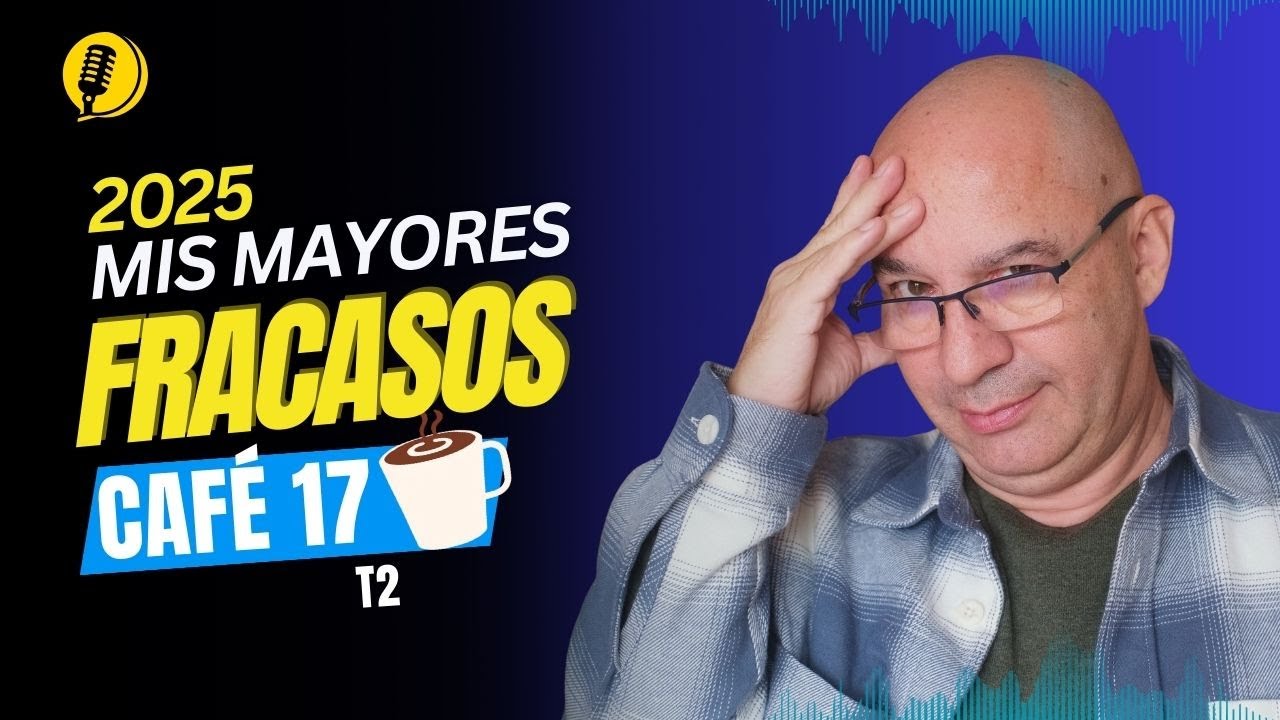 Cafe T2E17: Mis FRACASOS de 2025. En qué he fallado miserablemente.