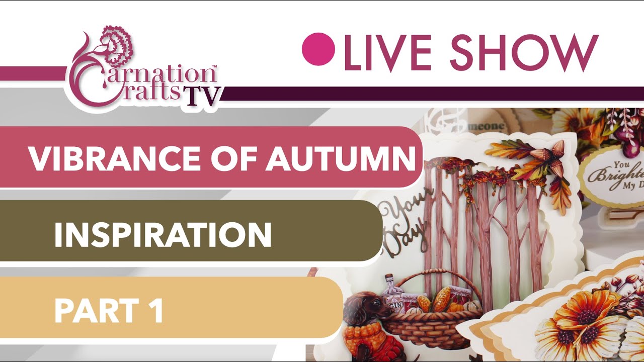 Carnation Crafts TV - Vibrance of Autumn Inspiration