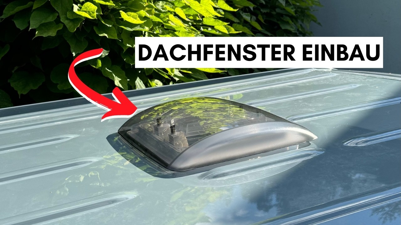 ALLES was du wissen musst - Dachfenster im Campervan selbst einbauen!