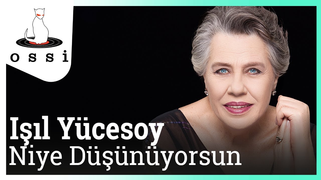 Işıl Y&uuml;cesoy - Niye D&uuml;ş&uuml;n&uuml;yorsun