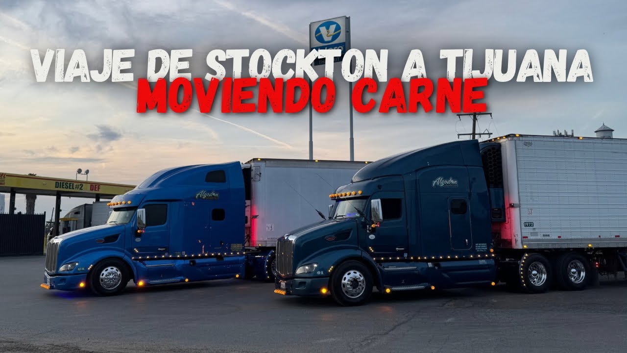 MOVIENDO CARNE DE STOCKTON A TIJUANA EN UN PETERBILT 579 | RAAALAN