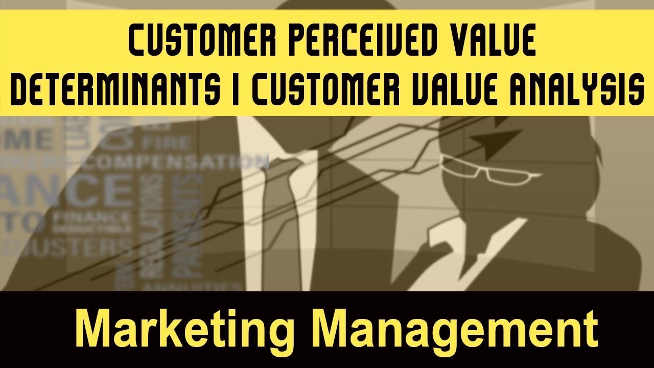 Customer Perceived Value I Determinants of Customer Perceived Value I Customer value Analysis