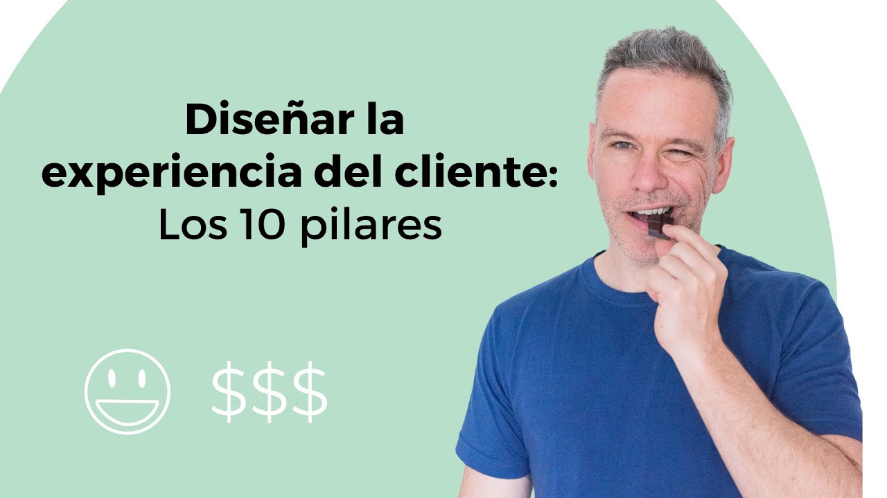 Diseñar la experiencia del cliente: Los 10 pilares