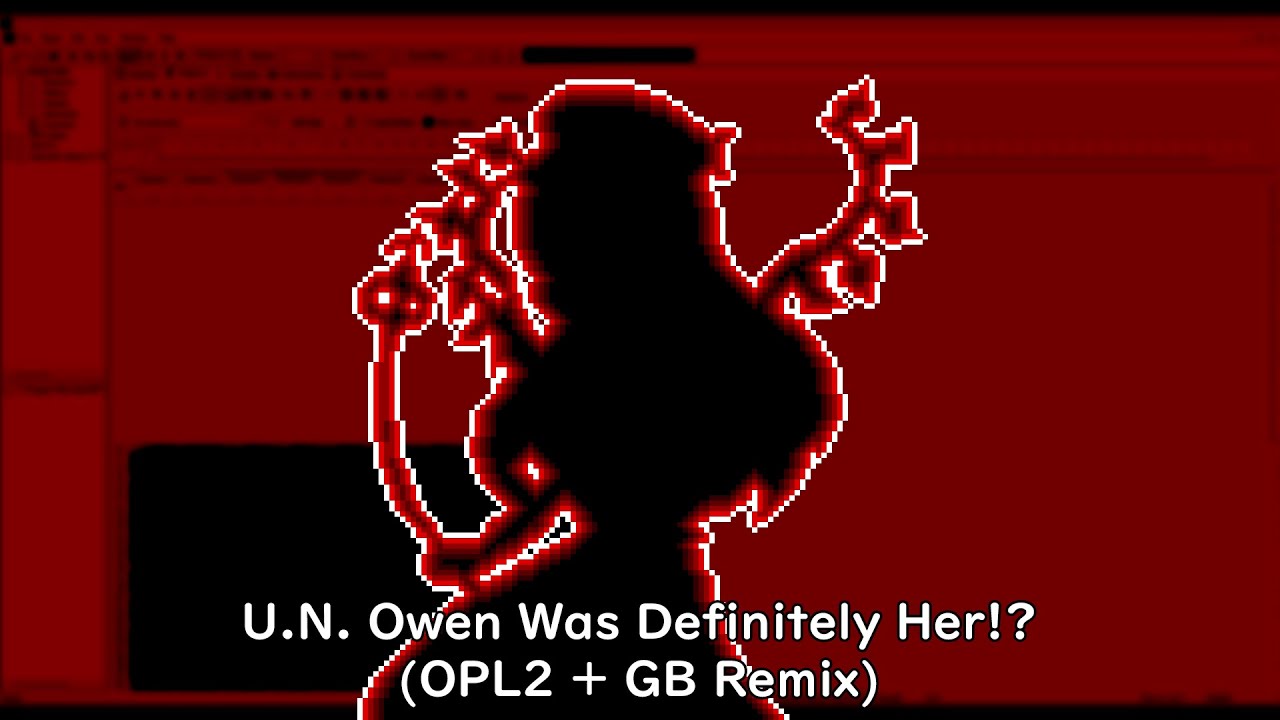 U. N. Owen Was Definitely Her!? (OPL2 + GB Remix)