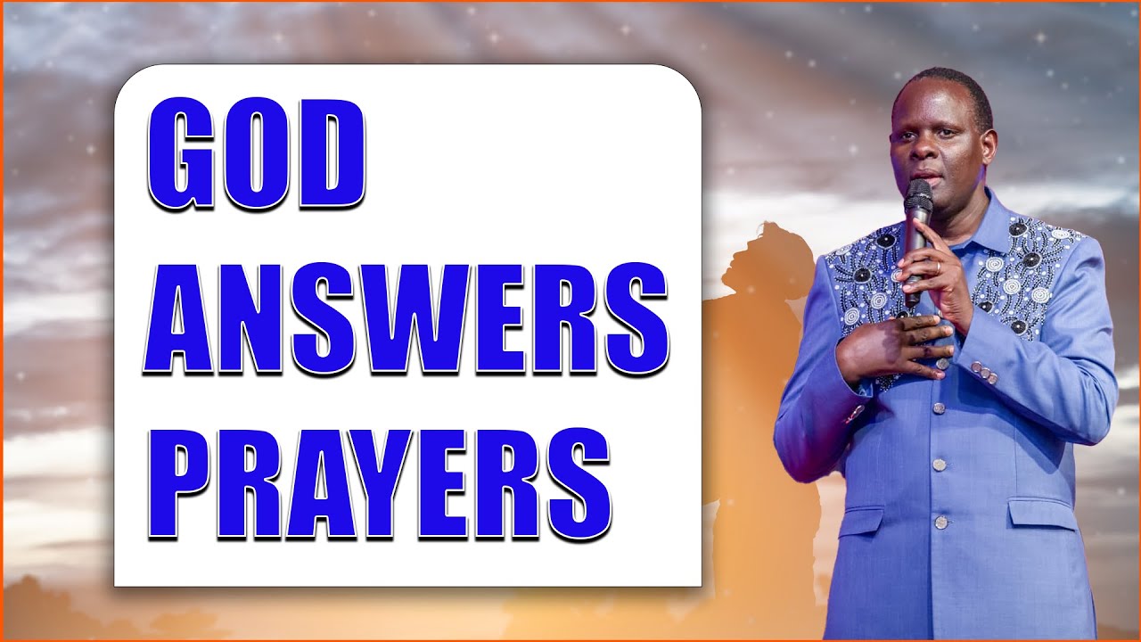 God Answers Prayers || Apostle John Kimani William