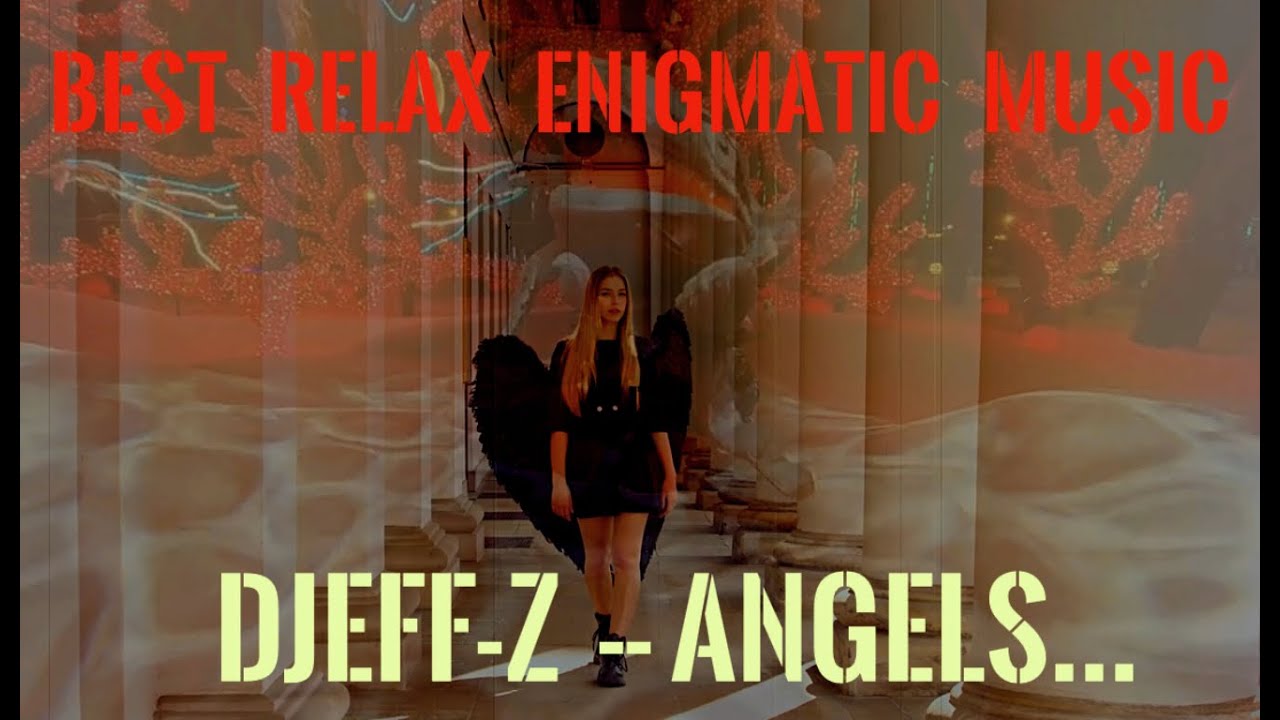 Best Relax Enigmatic Music... Djeff-Z -- ANGELS...