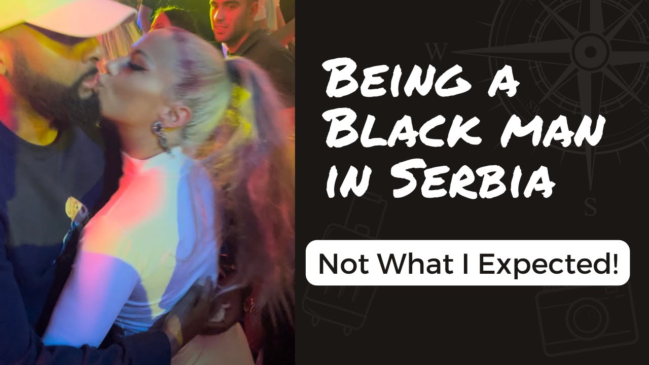 Going out as a black man in Serbia. Not What I Expected!!