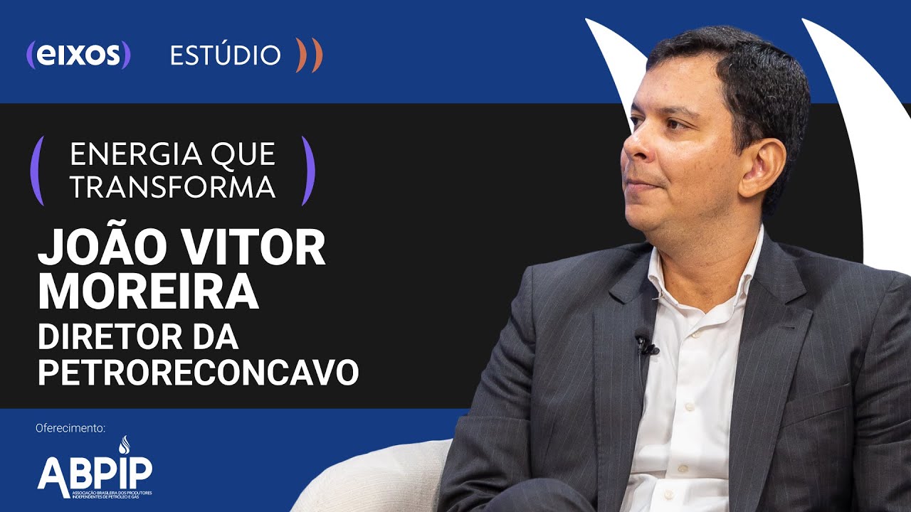 João Vitor Moreira, Diretor de PetroReconcavo - Energia que Transforma