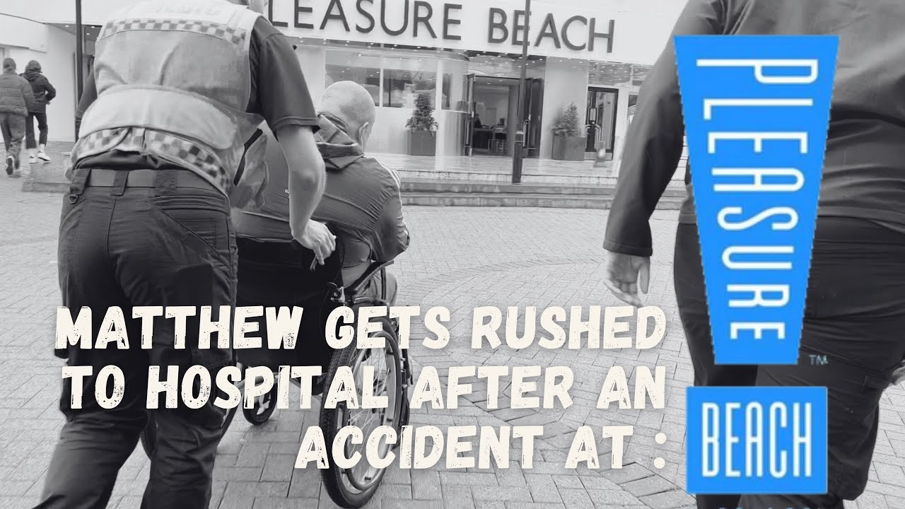 MATTHEW GETS RUSHED TO HOSPITAL AFTER AN ACCIDENT AT BLACKPOOL PLEASURE BEACH. 🏥
