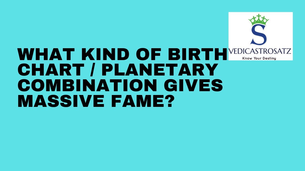 What Kind of Birth Chart / Planetary Combination gives Massive Fame as per Vedic Astrology |