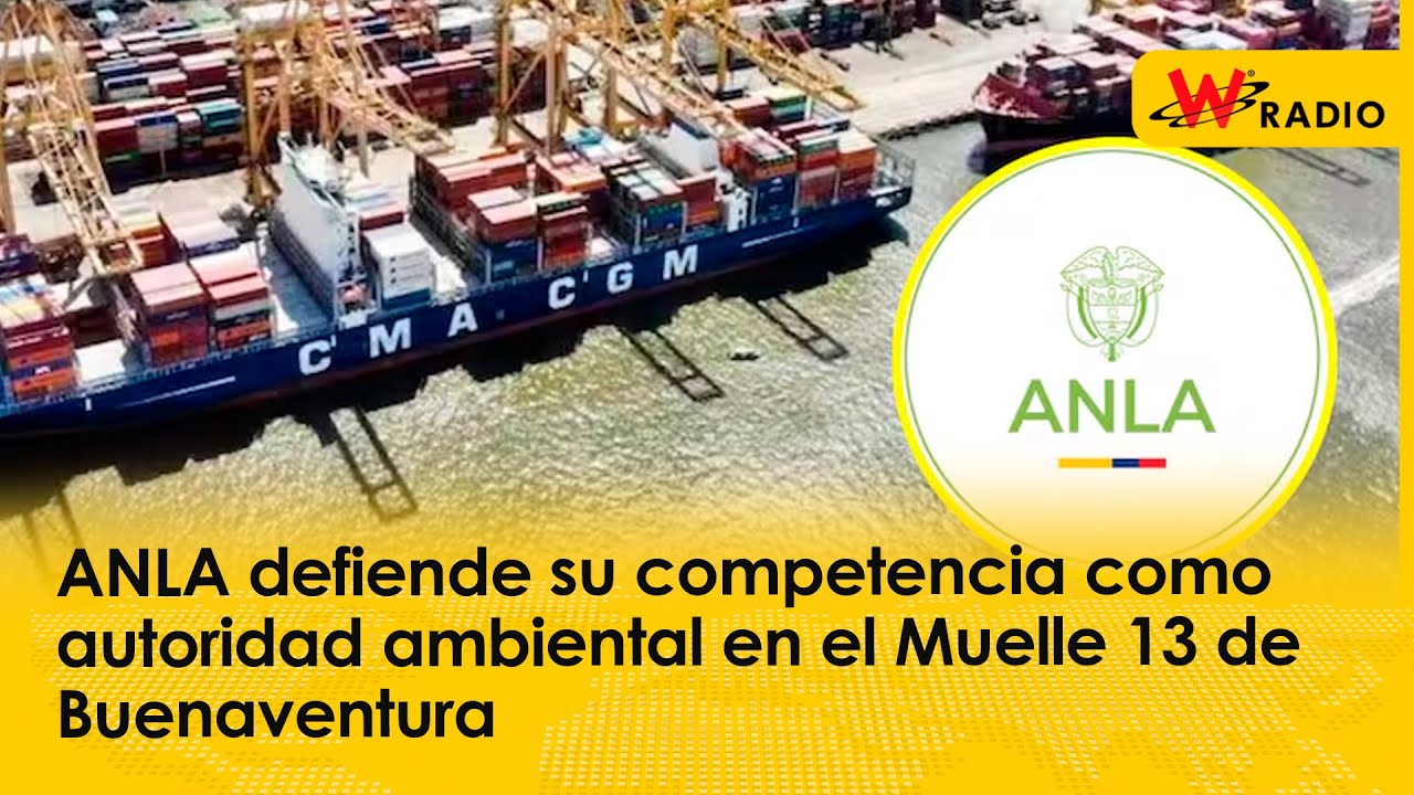 ANLA defiende su competencia como autoridad ambiental en el Muelle 13 de Buenaventura